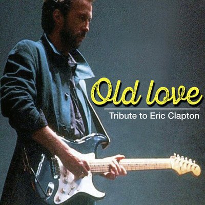 Old Love - Tribute Clapton
